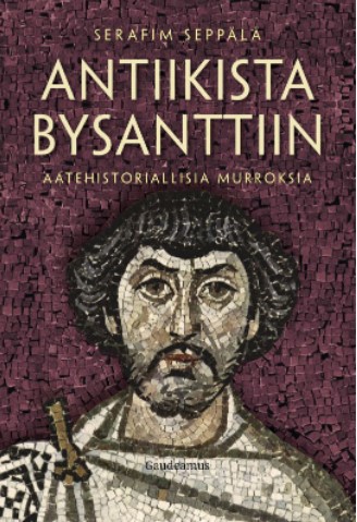 Antiikista Bysanttiin - Yleinen teologia kirjallisuus - 9789523451421 - 1